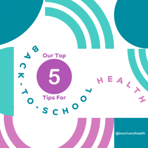 Our Top 5 Back to School Health Tips for Kids from Two Rivers Health